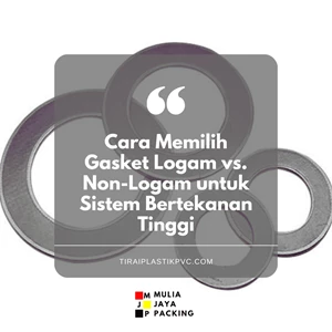 Cara Memilih Gasket Logam vs. Non-Logam untuk Sistem Bertekanan Tinggi