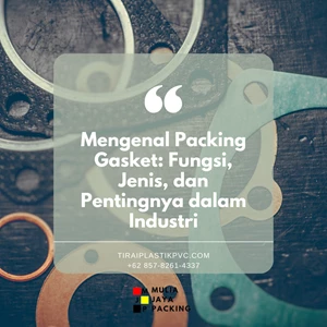 Mengenal Packing Gasket: Fungsi, Jenis, dan Pentingnya dalam Industri