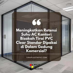Meningkatkan Retensi Suhu AC Kantor: Bisakah Tirai PVC Clear Standar Dipakai di Dalam Gedung Komersial?