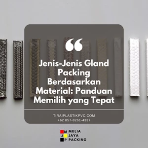 Jenis-Jenis Gland Packing Berdasarkan Material: Panduan Memilih yang Tepat