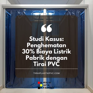 Studi Kasus: Penghematan 30% Biaya Listrik Pabrik dengan Tirai PVC