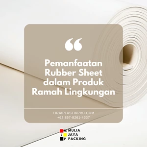 Pemanfaatan Rubber Sheet dalam Produk Ramah Lingkungan