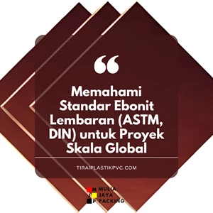Memahami Standar Ebonit Lembaran (ASTM, DIN) untuk Proyek Skala Global