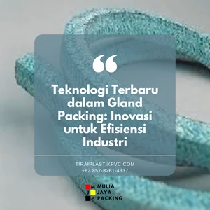 Teknologi Terbaru dalam Gland Packing: Inovasi untuk Efisiensi Industri