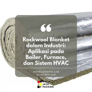 Rockwool Blanket dalam Industri: Aplikasi pada Boiler, Furnace, dan Sistem HVAC