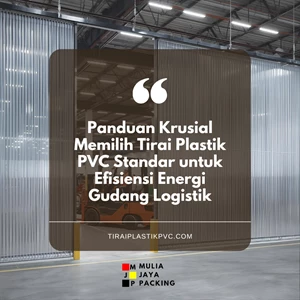 Panduan Krusial Memilih Tirai Plastik PVC Standar untuk Efisiensi Energi Gudang Logistik