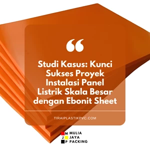 Studi Kasus: Kunci Sukses Proyek Instalasi Panel Listrik Skala Besar dengan Ebonit Sheet