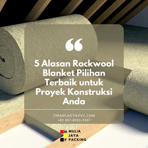 5 Alasan Rockwool Blanket Pilihan Terbaik untuk Proyek Konstruksi Anda