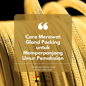 Cara Merawat Gland Packing untuk Memperpanjang Umur Pemakaian
