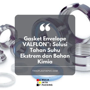 Gasket Envelope VALFLON™: Solusi Tahan Suhu Ekstrem dan Bahan Kimia