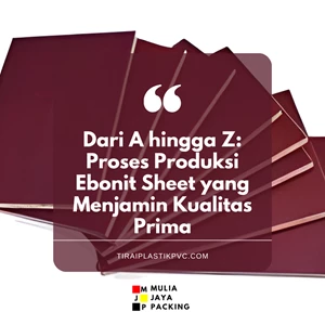 Dari A hingga Z: Proses Produksi Ebonit Sheet yang Menjamin Kualitas Prima