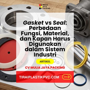 Gasket vs Seal: Perbedaan Fungsi, Material, dan Kapan Harus Digunakan dalam Sistem Industri