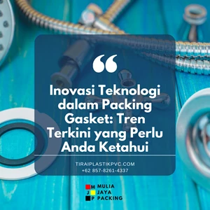 Inovasi Teknologi dalam Packing Gasket: Tren Terkini yang Perlu Anda Ketahui