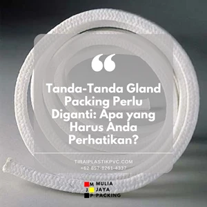 Tanda-Tanda Gland Packing Perlu Diganti: Apa yang Harus Anda Perhatikan?