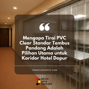 Mengapa Tirai PVC Clear Standar Tembus Pandang Adalah Pilihan Utama untuk Koridor Hotel Dapur
